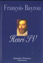 Couverture du livre « Henri iv » de François Bayrou aux éditions Flammarion