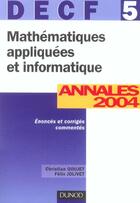 Couverture du livre « Mathematiques Appliquees Et Informatique ; Decf 5 ; Annales 2004 » de Christian Goujet et Felix Jolivet aux éditions Dunod