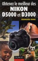 Couverture du livre « Obtenez le meilleur du Nikon D5000 et D3000 » de Bernard Rome aux éditions Dunod