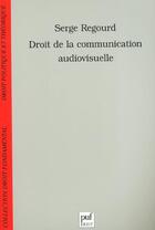 Couverture du livre « Droit de la communication audiovisuelle » de Serge Regourd aux éditions Puf