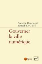 Couverture du livre « Gouverner la ville numérique » de Patrick Le Gales et Antoine Courmont aux éditions Puf