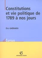 Couverture du livre « Constitutions et vie politique de 1789 à nos jours » de Eric Gherardi aux éditions Armand Colin