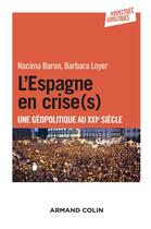 Couverture du livre « L'Espagne en crise(s) ; une géopolitique au XXIe siècle » de Barbara Loyer et Nacima Baron aux éditions Armand Colin