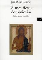 Couverture du livre « À mes freres dominicains ; éditoriaux et homélies » de Jean-Rene Bouchet aux éditions Cerf