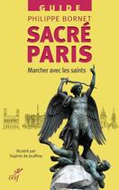 Couverture du livre « Sacré Paris ; marcher avec les saints » de Philippe Bornet aux éditions Cerf