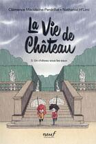 Couverture du livre « La vie de château Tome 3 : un château sous les eaux » de Clemence Madeleine-Perdrillat et H'Limi Nathaniel aux éditions Ecole Des Loisirs