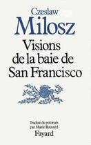 Couverture du livre « Visions de la baie de San Francisco » de Czeslaw Milosz aux éditions Fayard