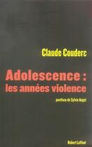 Couverture du livre « Adolescence : les années violence » de Claude Couderc aux éditions Robert Laffont