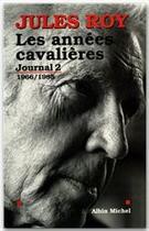 Couverture du livre « Journal t.2 ; les années cavalières 1966-1985 » de Jules Roy aux éditions Albin Michel