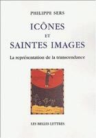 Couverture du livre « Icônes et saintes images ; la représentation de la transcendance » de Philippe Sers aux éditions Belles Lettres