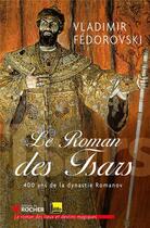 Couverture du livre « Le roman des tsars ; 400 ans de la dynastie Romanov » de Vladimir Fedorovski aux éditions Rocher