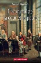 Couverture du livre « L'économiste, la cour et la patrie » de Arnault Skornicki aux éditions Cnrs Editions