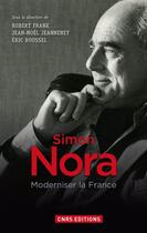 Couverture du livre « Simon Nora, une volonté modernisatrice » de Eric Roussel et Jean-Noel Jeanneney et Robert Frank aux éditions Cnrs Editions