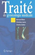 Couverture du livre « Traité de gynécologie médicale » de Bernard Blanc aux éditions Springer
