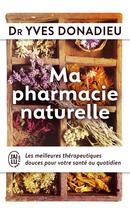 Couverture du livre « Ma pharmacie naturelle » de Yves Donadieu aux éditions J'ai Lu