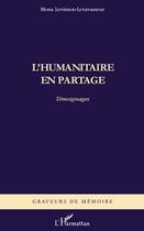 Couverture du livre « L'humanitaire en partage ; témoignages » de M Levinson-Levavasseur aux éditions L'harmattan