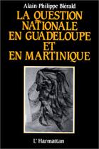 Couverture du livre « La question nationale en Guadeloupe et en Martinique » de Alain-Philippe Blerald aux éditions Editions L'harmattan