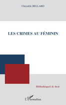 Couverture du livre « Le crimes au féminin » de Chrystele Bellard aux éditions Editions L'harmattan