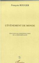 Couverture du livre « L'événement de monde ; essai sur les conditions pures de la phénoménalité » de Francois Rouger aux éditions Editions L'harmattan