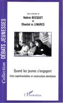 Couverture du livre « Quand les jeunes s'engagent ; entre expérimentations et constructions identitaires » de Valerie Becquet et Chantal De Linares aux éditions L'harmattan