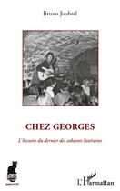 Couverture du livre « Chez Georges ; l'histoire du dernier des cabarets littéraires » de Bruno Joubrel aux éditions Editions L'harmattan