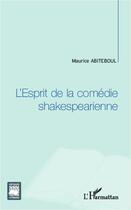 Couverture du livre « L'esprit de la comédie shakespearienne » de Maurice Abiteboul aux éditions Editions L'harmattan