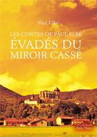 Couverture du livre « Les contes de Paul Elbé ; évadés du miroir cassé » de Paul Elbe aux éditions Amalthee