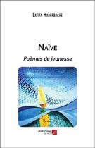 Couverture du livre « Naïve ; poèmes de jeunesse » de Latifa Haderbache aux éditions Editions Du Net