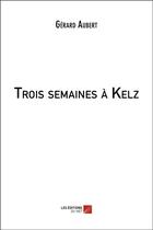 Couverture du livre « Trois semaines à Kelz » de Gerard Aubert aux éditions Editions Du Net