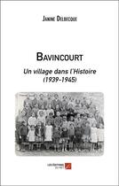Couverture du livre « Bavincourt ; un village dans l'histoire (1939-1945) » de Janine Delbecque aux éditions Editions Du Net