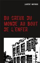 Couverture du livre « Du creux du monde au bout de l'enfer » de Mathoux Laurent aux éditions Books On Demand