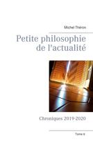 Couverture du livre « Petite philosophie de l'actualité : chroniques 2019-2020 » de Michel Théron aux éditions Books On Demand