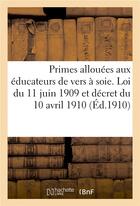 Couverture du livre « Primes allouees aux educateurs de vers a soie - instructions pour l'application de la loi du 11 juin » de  aux éditions Hachette Bnf