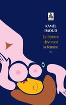 Couverture du livre « Le peintre devorant la femme » de Kamel Daoud aux éditions Actes Sud