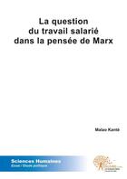 Couverture du livre « La question du travail salarié dans la pensée de Marx » de Malao Kante aux éditions Edilivre