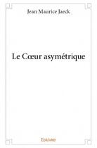 Couverture du livre « Le coeur asymétrique » de Jean Maurice Jaeck aux éditions Edilivre