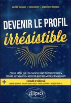 Couverture du livre « Devenir le profil irrésistible » de Yann Duzert et Christophe Prosper et Valerie Sauvage aux éditions Ellipses