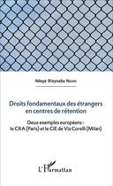 Couverture du livre « Droits fondamentaux des étrangers en centres de rétention ; deux exemples européens : le CRA (Paris) et le CIE de Via Corelli (Milan) » de Ndeye Dieynaba Ndiaye aux éditions L'harmattan