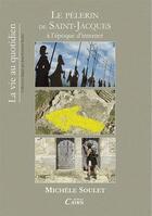 Couverture du livre « La vie au quotidien du pèlerin de Saint-Jacques » de Michele Soulet aux éditions Cairn