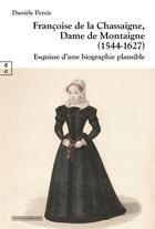 Couverture du livre « Françoise de la Chassaigne, Dame de Montaigne (1544-1627) » de Daniele Percic aux éditions Complicites