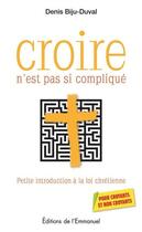 Couverture du livre « Croire n'est pas si compliqué ; petite introduction à la foi chrétienne » de Denis Biju-Duval aux éditions Emmanuel