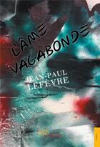 Couverture du livre « L'âme vagabonde » de Jean-Paul Lefevre aux éditions Jets D'encre