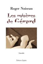 Couverture du livre « Les misères de Gérard » de Gerard Noiseau aux éditions Glyphe