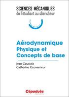 Couverture du livre « Aérodynamique physique et concepts de base » de Jean Cousteix et Catherine Gouverneur aux éditions Cepadues