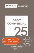 Couverture du livre « Mémento Droit commercial 2025 » de Redaction Francis Lefebvre aux éditions Lefebvre