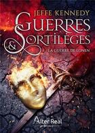 Couverture du livre « Guerres et sortilèges Tome 1 ; la guerre de Lonen » de Kennedy Jeffe aux éditions Alter Real