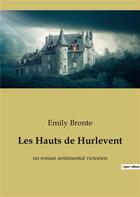 Couverture du livre « Les hauts de Hurlevent : un roman sentimental victorien » de Emily Bronte aux éditions Culturea