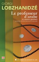 Couverture du livre « Le professeur d'arabe et autres poèmes » de Giorgi Lobzhanidze aux éditions Les Carnets Du Dessert De Lune