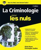 Couverture du livre « La criminologie pour les nuls (2e édition) » de Alain Bauer et Christophe Soullez aux éditions First