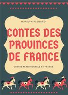 Couverture du livre « Contes des provinces de France : Contes traditionnels de France » de Marilyn Plenard aux éditions A Vol D'oiseaux